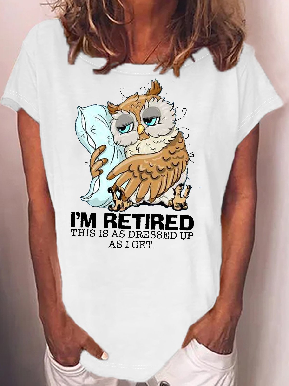 Women's I’m retired this is as dressed up as I get Sleepy owl retired Casual T-Shirt