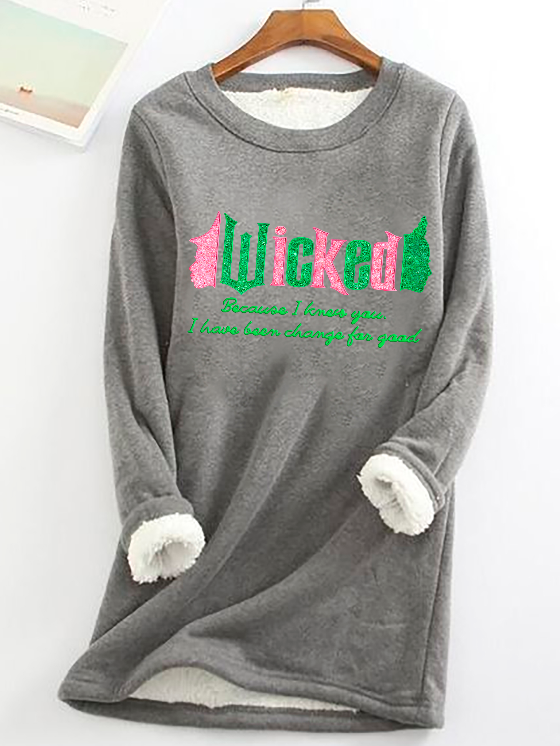 Wicked Because I Knew You I Have Been Change For Good Casual Fluff Fleece Fabric Sweatshirt