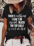 Women's There Is Nothing I Can't Do Except Reach The Top Shelf Crew Neck Casual T-Shirt
