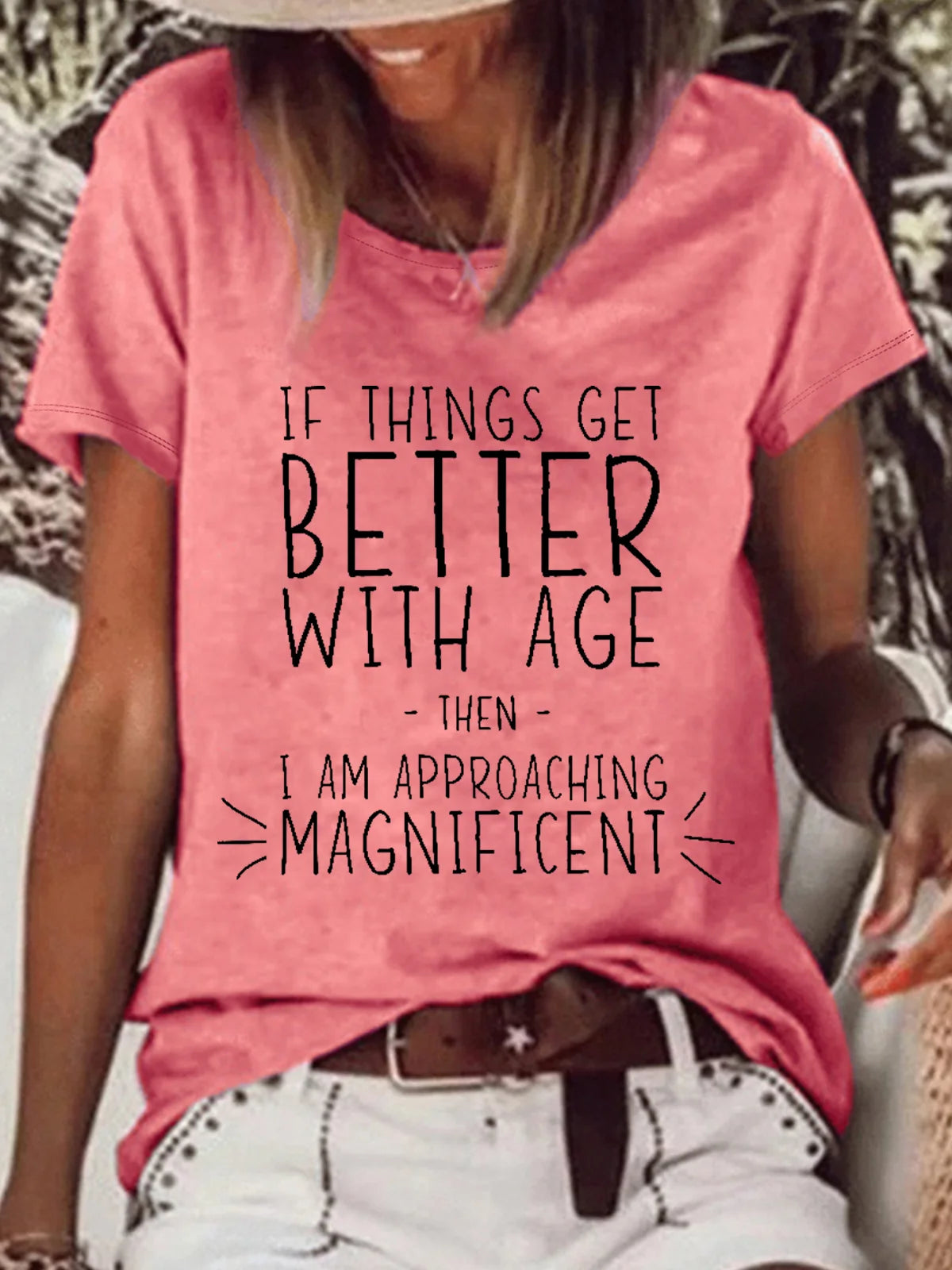 Women’s Funny Word If Things Get Better With Age I'm Magnificent Casual T-Shirt