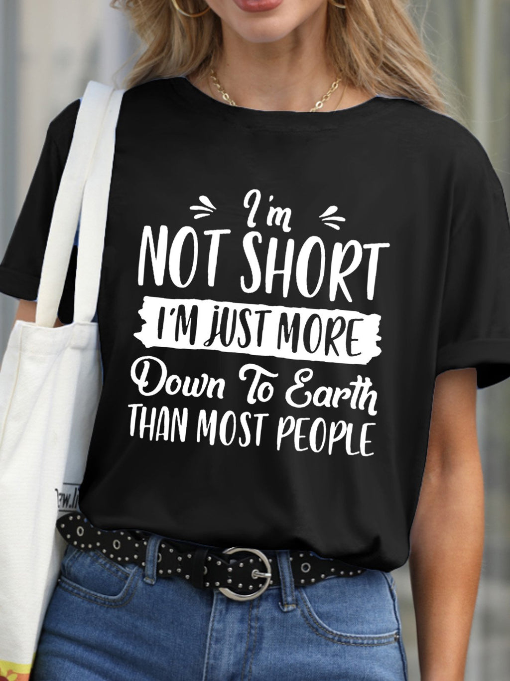 I'm Not Short I'm Just More Down To Earth Women's T-Shirt