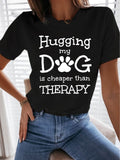 Hugging My Dog Is Cheaper Than Therapy Casual Crew Neck Shirt