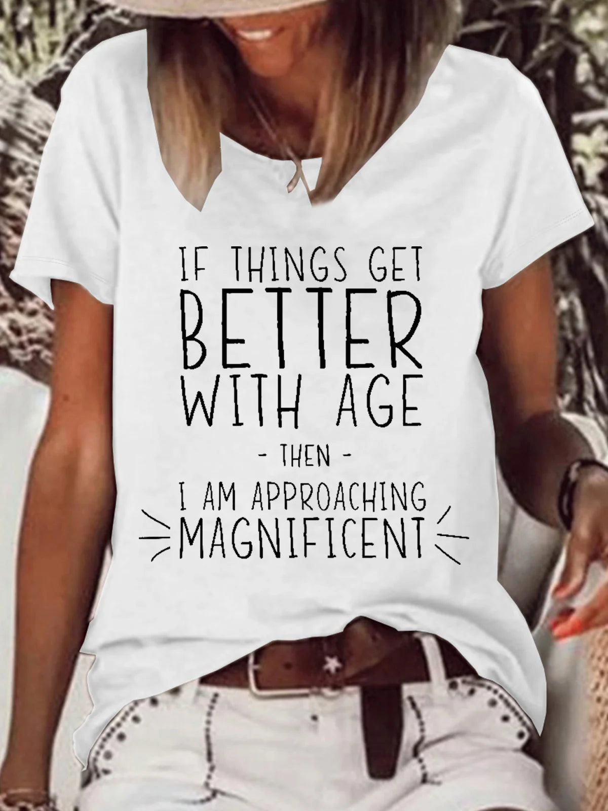 Women’s Funny Word If Things Get Better With Age I'm Magnificent Casual T-Shirt