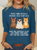People Think I'm Crazy Because I Talk To My Cats Funny Cat Tee Casual Long Sleeve Shirt