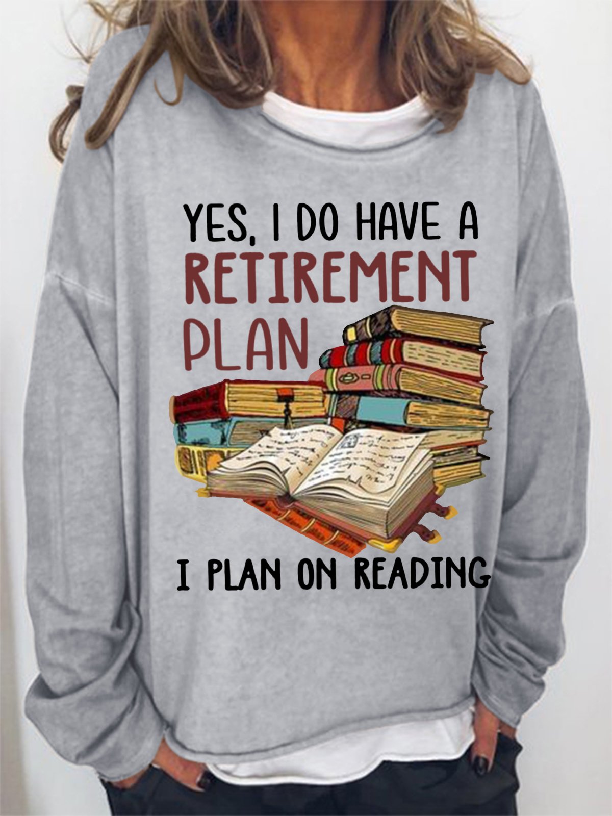 Women's Yes I Do Have A Retirement Plan I Plan On Reading Bookaholic Simple Loose Sweatshirt
