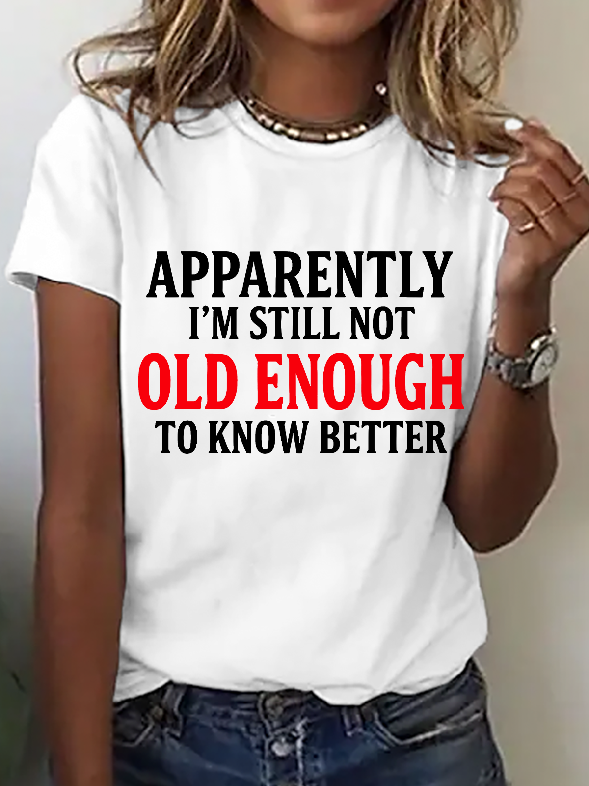 Apparently I'm Still Not Old Enough To Know Better Cotton T-Shirt