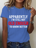 Apparently I'm Still Not Old Enough To Know Better Cotton T-Shirt
