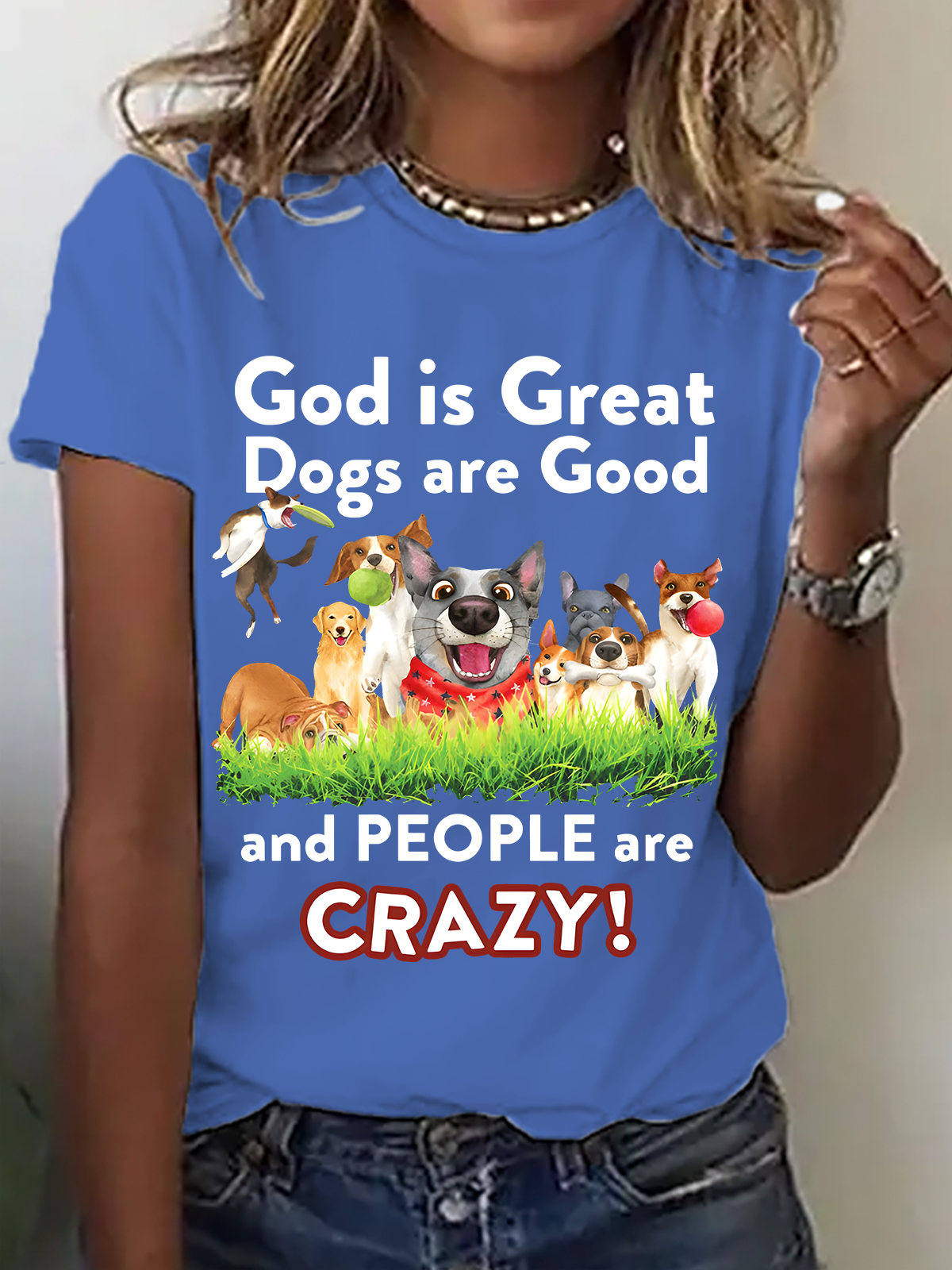 God Is Great Dogs Are Good And People Are Crazy! Cotton T-Shirt