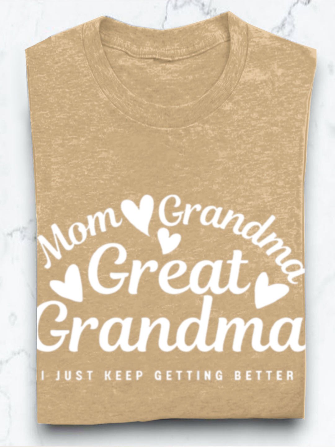 Mom grandmother great grandmother I just keep getting better Grandma T-Shirt