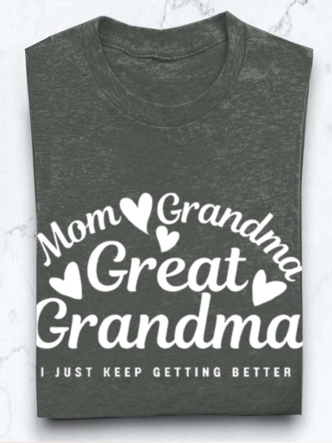 Mom grandmother great grandmother I just keep getting better Grandma T-Shirt