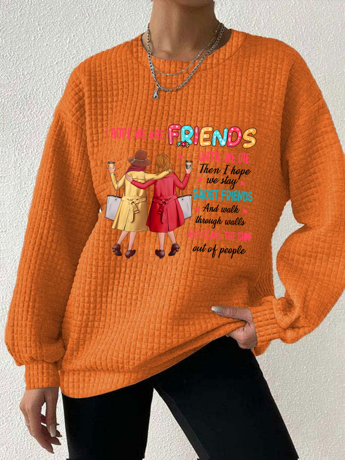 Women's I Hope We Are Friends Until We're Old , Best Friend Waffle Sweatshirt