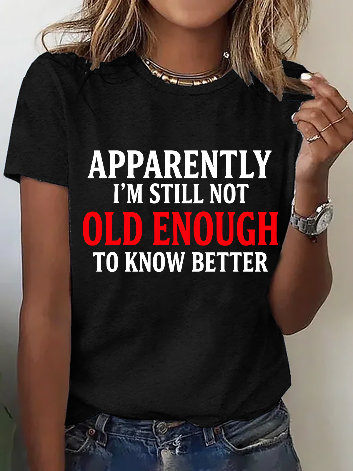 Apparently I'm Still Not Old Enough To Know Better Cotton T-Shirt
