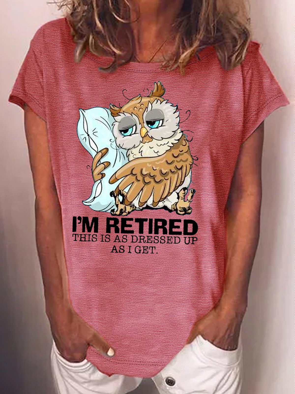 Women's I’m retired this is as dressed up as I get Sleepy owl retired Casual T-Shirt
