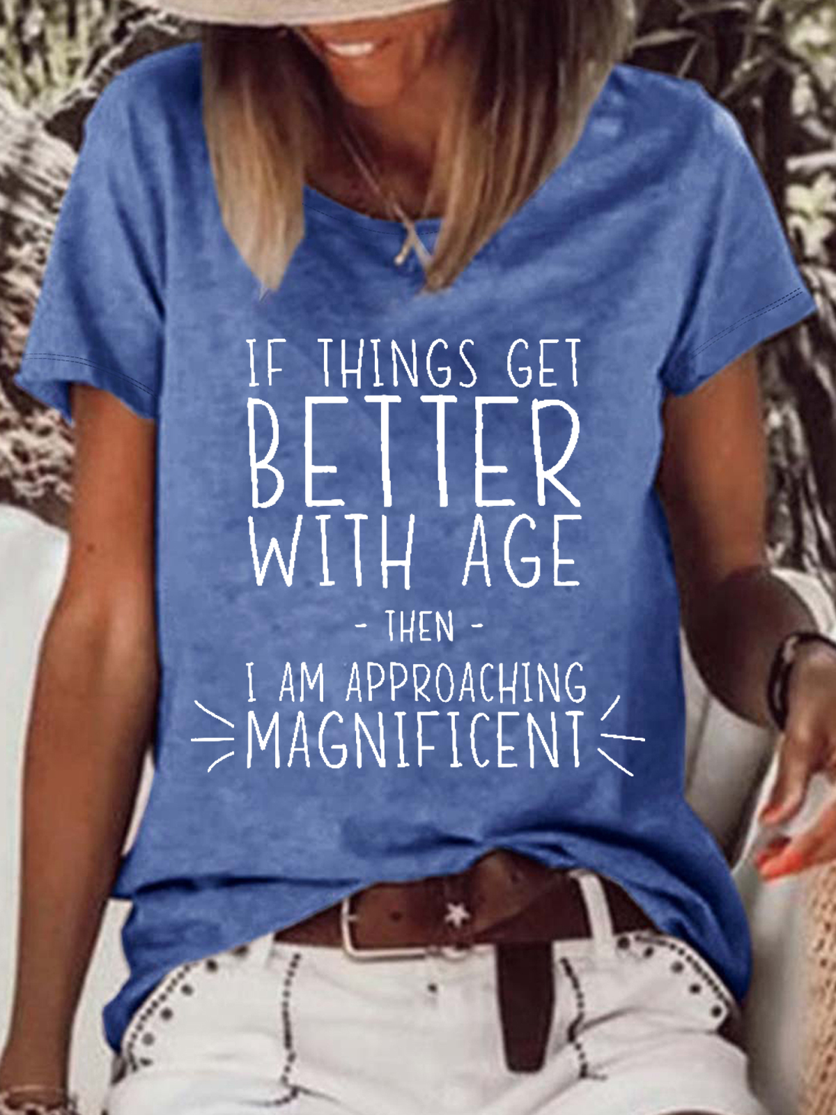 Women’s Funny Word If Things Get Better With Age I'm Magnificent Casual T-Shirt