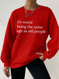 Women's It’s Weird Being The Same Age As Old People Crew Neck Waffle Sweatshirt