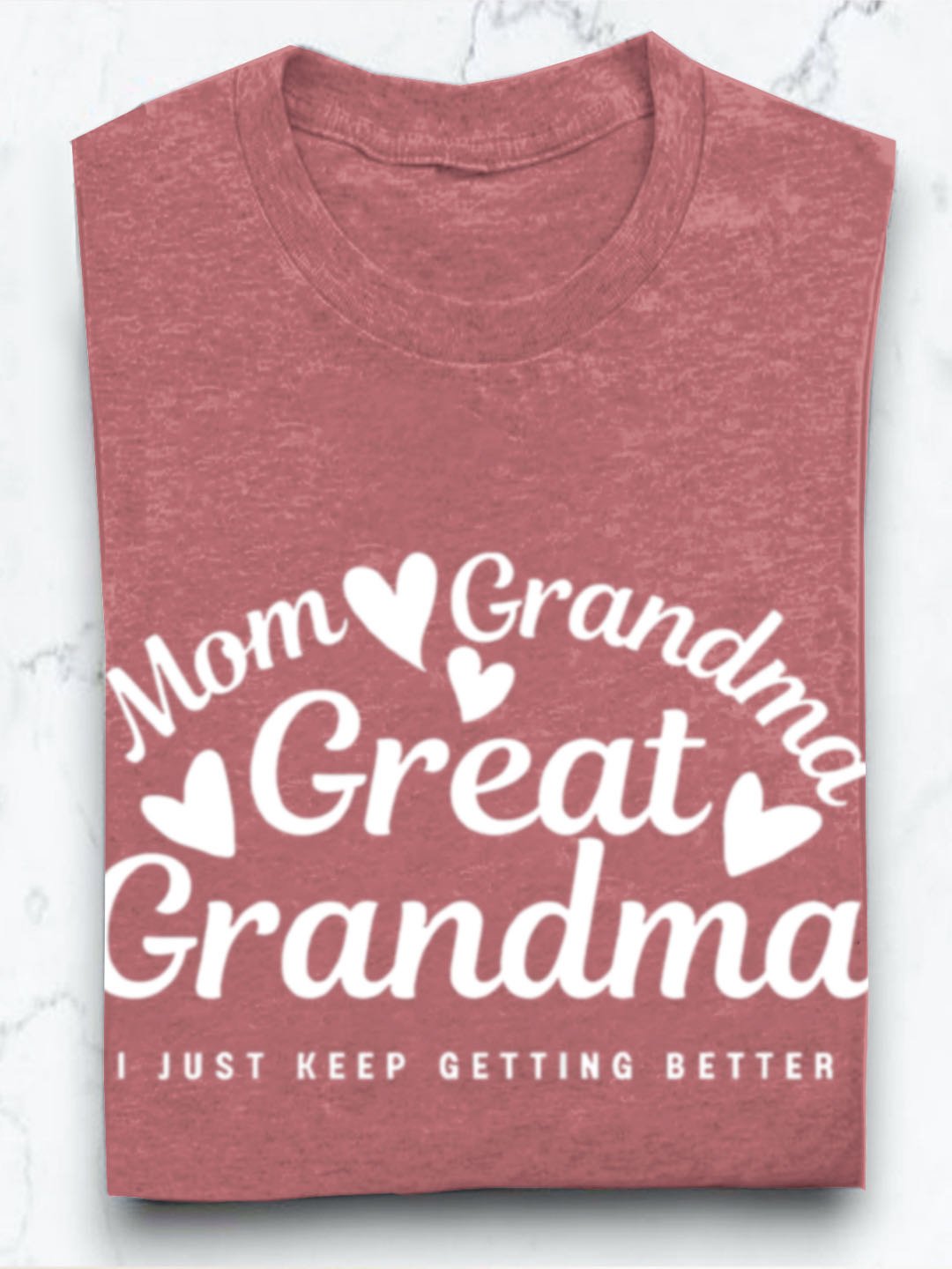 Mom grandmother great grandmother I just keep getting better Grandma T-Shirt
